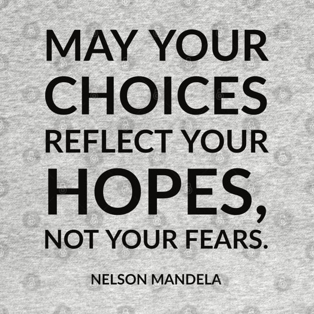 May your choices reflect your hopes, not your fears. by InspireMe